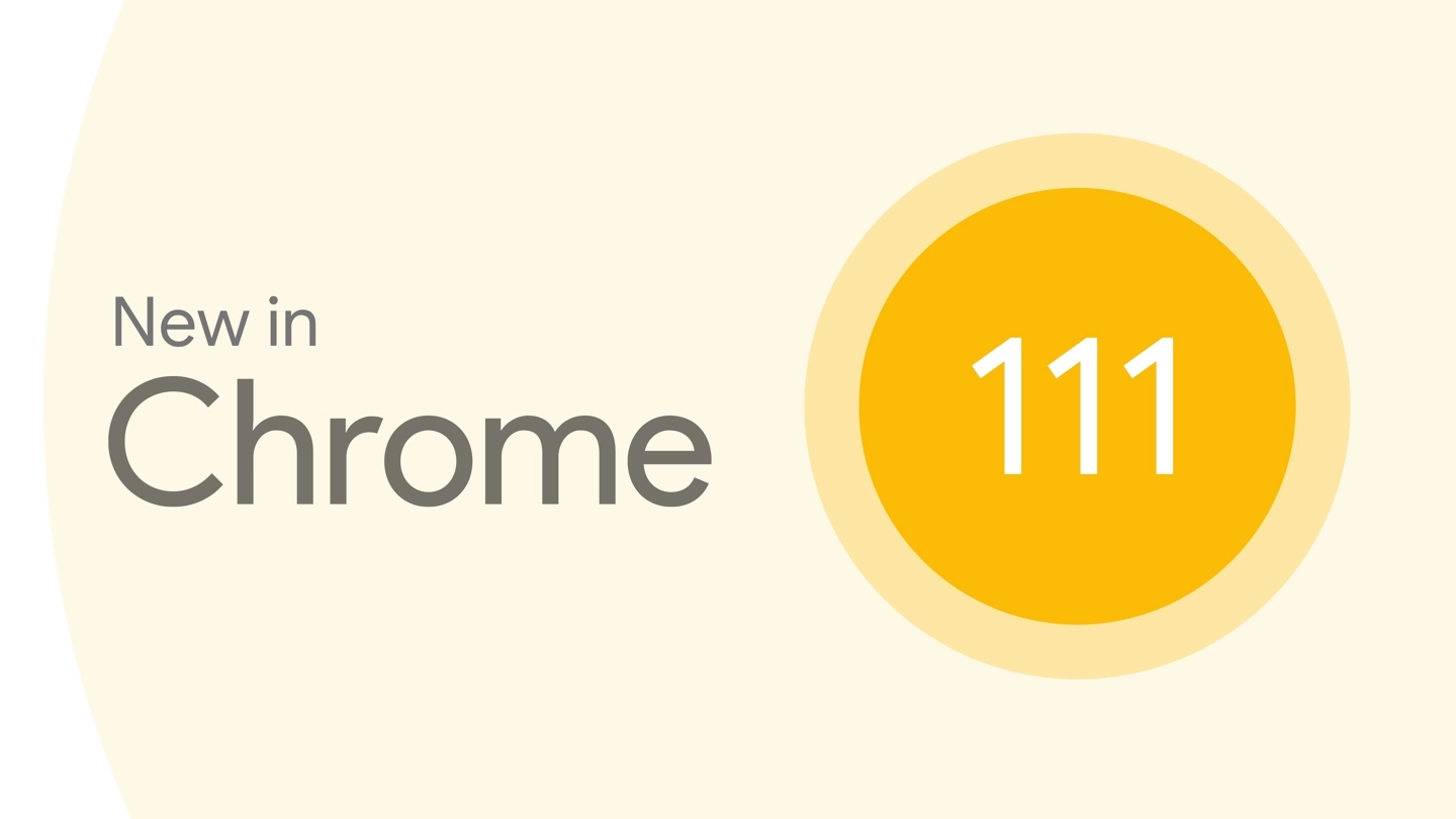 谷歌 Chrome 浏览器推出111 正式版    带来更多的改进和优化