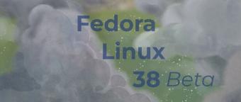 Fedora 38 Beta 版推出，正式版预估将于 4 月下旬推出